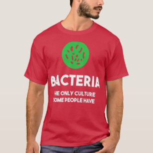 Bakterien sind die einzige Kultur, die manche Mens T-Shirt