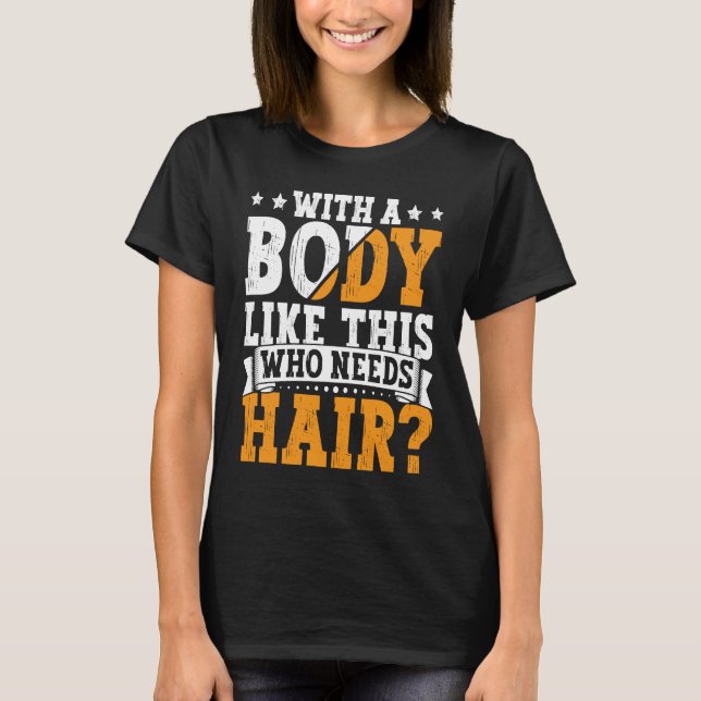 Bald Dad With A Body Like This Who Needs Hair Bald T-Shirt (Vorderseite)