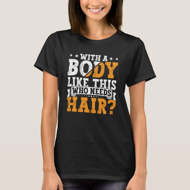 Bald Dad With A Body Like This Who Needs Hair Bald T-Shirt (Vorderseite)