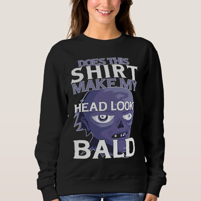 Bald Head Quote Does This Make My Head Look Bald Sweatshirt (Vorderseite)