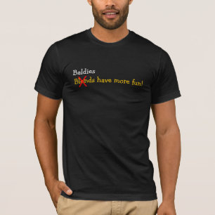 Baldies haben mehr Spaß! T-Shirt