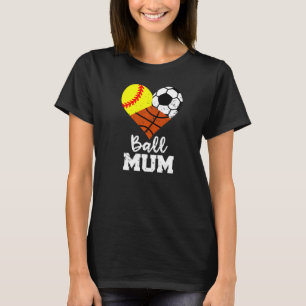 Ball Mum Heart Softball Soccer Basketball Mum T-Shirt