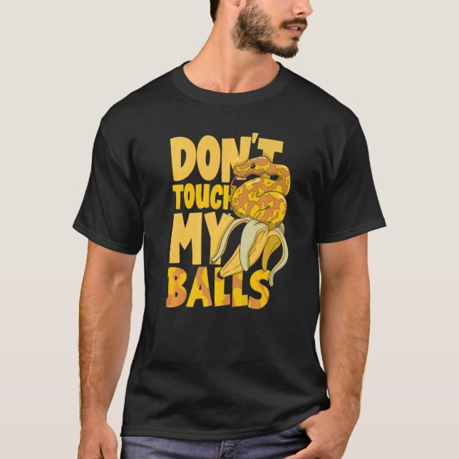 Ball Python Snake Herpetologe Touch mein Ba nicht T-Shirt (Vorderseite)