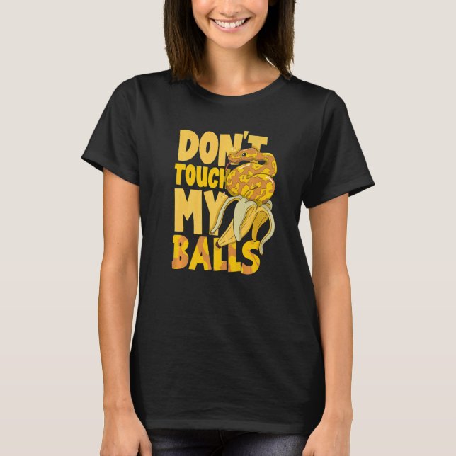 Ball Python Snake  Herpetologist Don't Touch My Ba T-Shirt (Vorderseite)