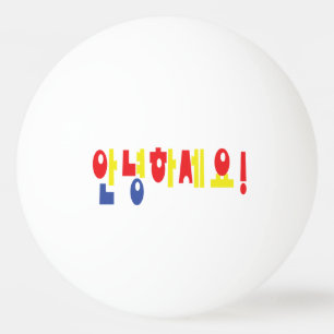 Balle De Ping Pong Annyeong Haseyo ! Bonjour coréen ! 안 녕 하 세 요 Hangu