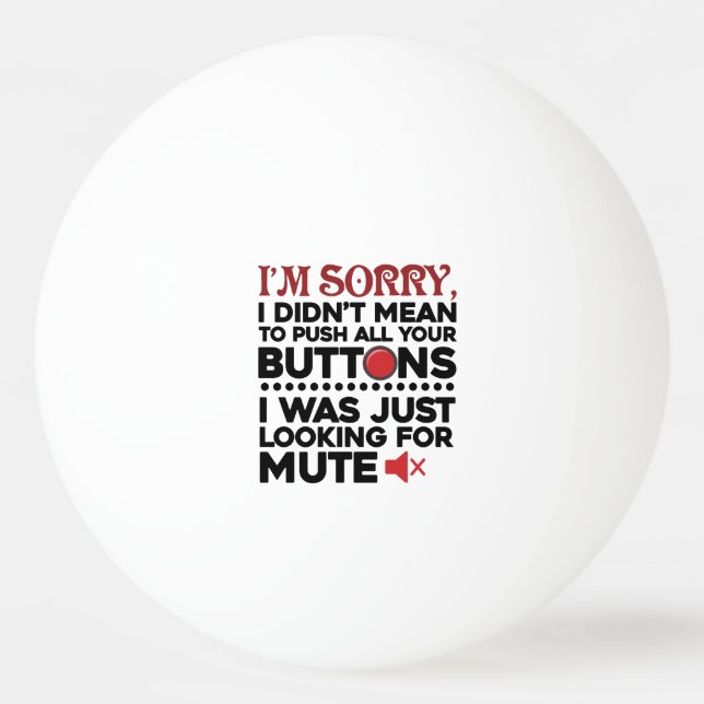 Balle De Ping Pong Désolé De Pousser Tous Vos Boutons Excuses Sarcast (Devant)