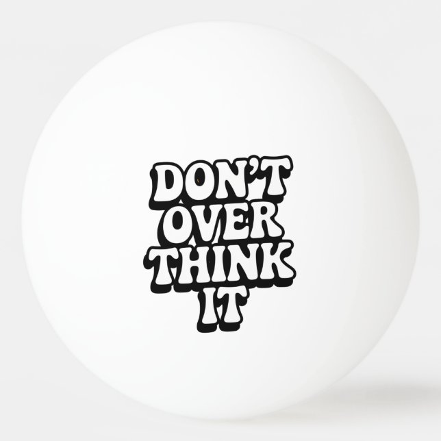 Balle De Ping Pong Don't Over Think It!  (Devant)