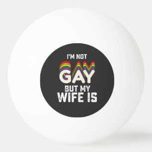 Balle De Ping Pong Fierté LGBT Je ne suis pas gay mais ma femme l'est