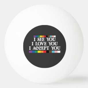 Balle De Ping Pong Fierté LGBT Je vois l'amour Vous accepte Vous sout