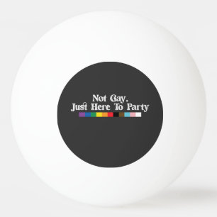 Balle De Ping Pong Fierté LGBT Pas Gay Juste Ici Pour La Fête De Sout