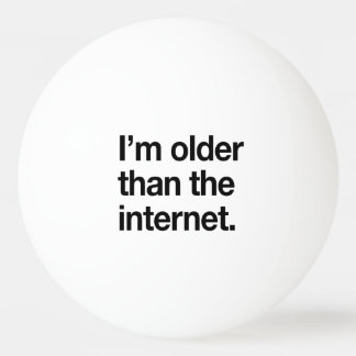 Balle De Ping Pong Je suis plus âgé que l'Internet
