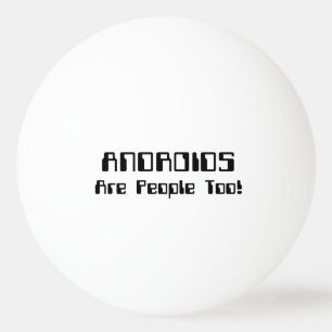 Balle De Ping Pong Les ANDROIDES Sont Aussi Des Gens !