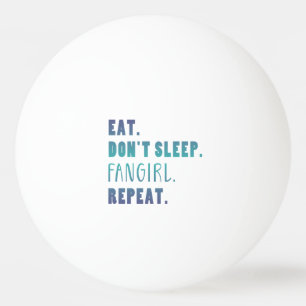 Balle De Ping Pong Manger Pas Dormir Fangirl Répéter Citation Drôle d