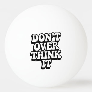 Balle De Ping Pong Ne vous prenez pas trop la tête !