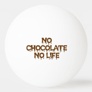 BALLE DE PING PONG PAS DE CHOCOLAT PAS DE VIE