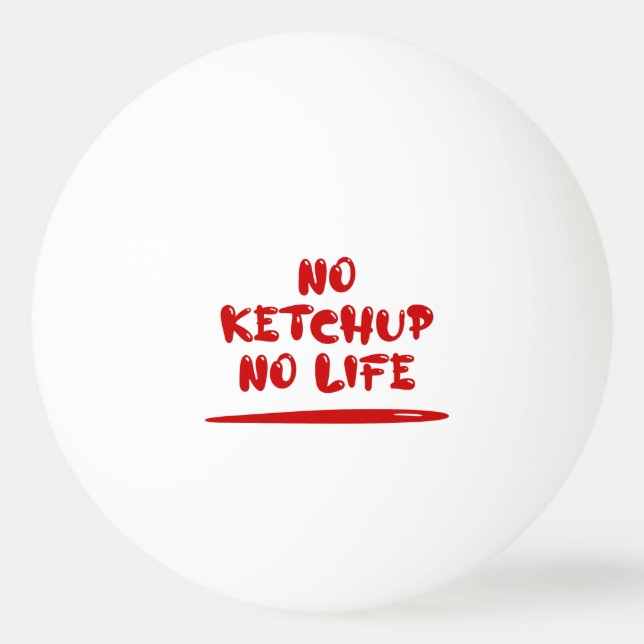 Balle De Ping Pong Pas de Ketchup Pas de vie (Devant)
