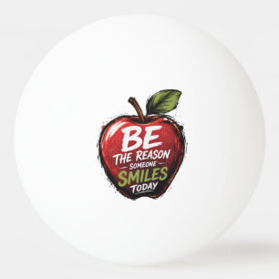 Balle De Ping Pong Soyez la raison du sourire de quelqu'un aujourd'hu