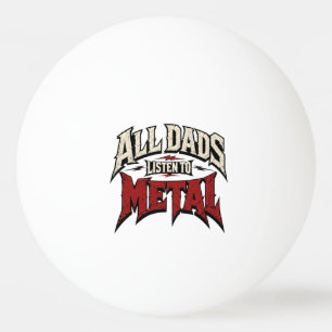 Balle De Ping Pong Tous les papas écoutent du metal