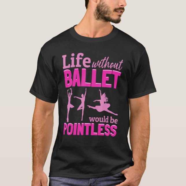 Ballerina Ballerina Leben ohne Ballett wäre Pot T-Shirt (Vorderseite)