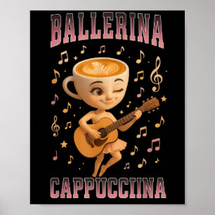 Ballerina Cappuccina Italienische Brainrot Gitarre Poster