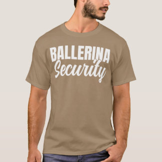 Ballerina Security Funny Matching Partys Trick ode T-Shirt