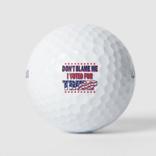 Balles De Golf Ne me blâmez pas J'ai voté pour Trump