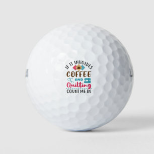 Balles De Golf Si ça implique du café et des courtepointes, compt