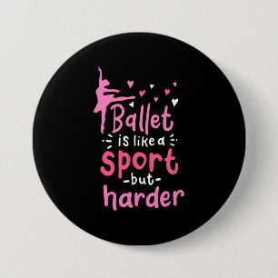 Ballet Dance Is Like A Sport But Harder Button