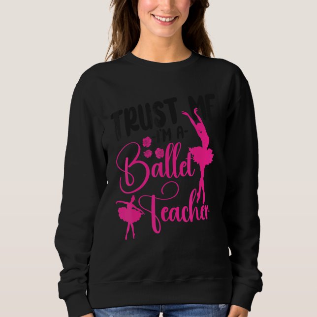 Ballet Dancer Dance Girl Ballerina Ballet Teacher  Sweatshirt (Vorderseite)