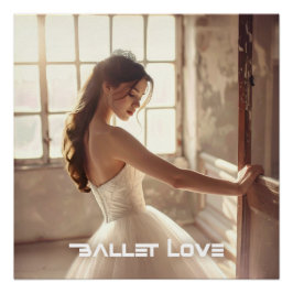 BALLET LOVE - BALLET & DANCE POSTER