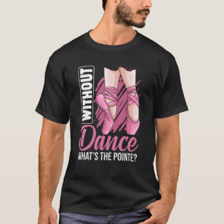 Ballet Pointe Ballerina Ballet Tänzerin Apparel Gi T-Shirt