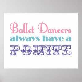 Ballet Tänzer haben immer ein Poster / Druck
