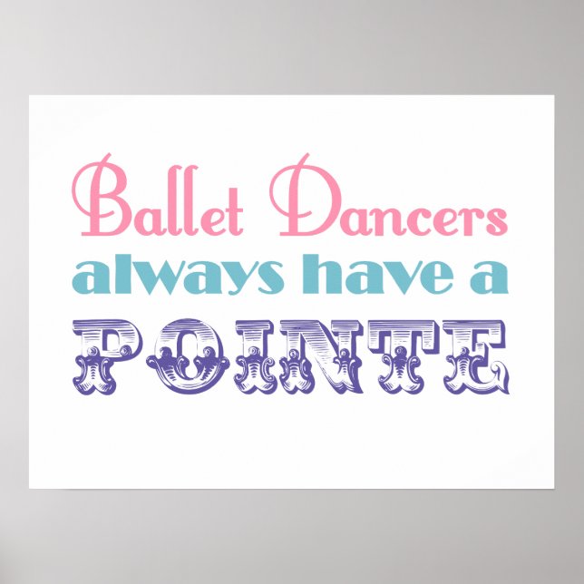 Ballet Tänzer haben immer ein Poster / Druck (Vorne)