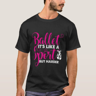 Ballett Es ist wie ein Sport, aber nur schwerer T-Shirt