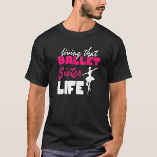 Ballett Schwester Leben I Ballettschuhe Tanz Tänze T-Shirt