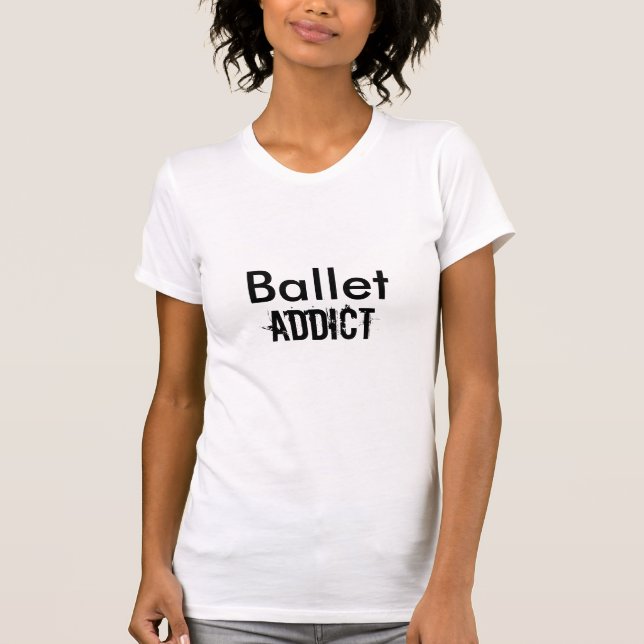 Ballett, Süchtiger T-Shirt (Vorderseite)