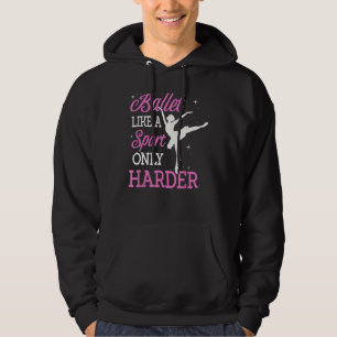 Ballett wie ein Sport nur härter tanzender Ballett Hoodie