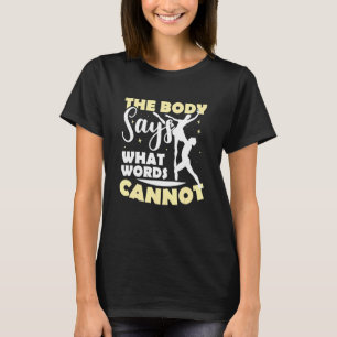 Balletttänzer Ballerina Der Körper sagt, was Worte T-Shirt