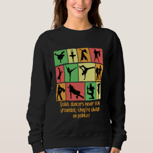 Balletttänzer Bleibe nie gemahlen sie immer E Sweatshirt