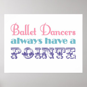 Balletttänzer haben immer ein pointe Plakat/einen Poster