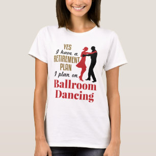 Ballroom Dancing Ruhestand Plan Funny Dancer T-Shirt