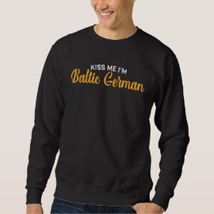 Baltic German Native Kiss Me Im Baltic German Sweatshirt