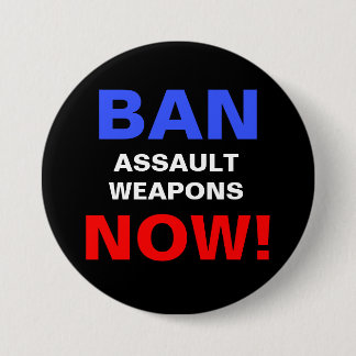 Ban Assault Waffen Now! Politischer Protest Button