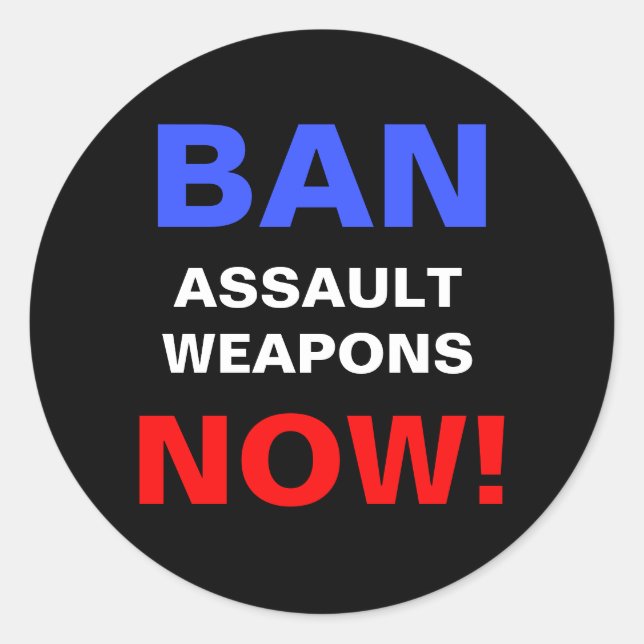 Ban Assault Waffen Now! Politischer Protest Runder Aufkleber (Vorderseite)