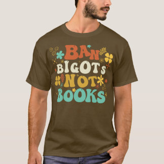 Ban Bigots Not Books 10 T-Shirt