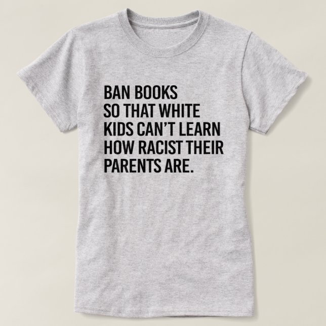 Ban Books, damit weiße Kinder nicht lernen können T-Shirt (Design vorne)