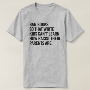 Ban Books, damit weiße Kinder nicht lernen können T-Shirt