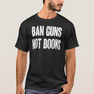 Ban Gun Not Books Bildung schützen öffentliche Sch T-Shirt
