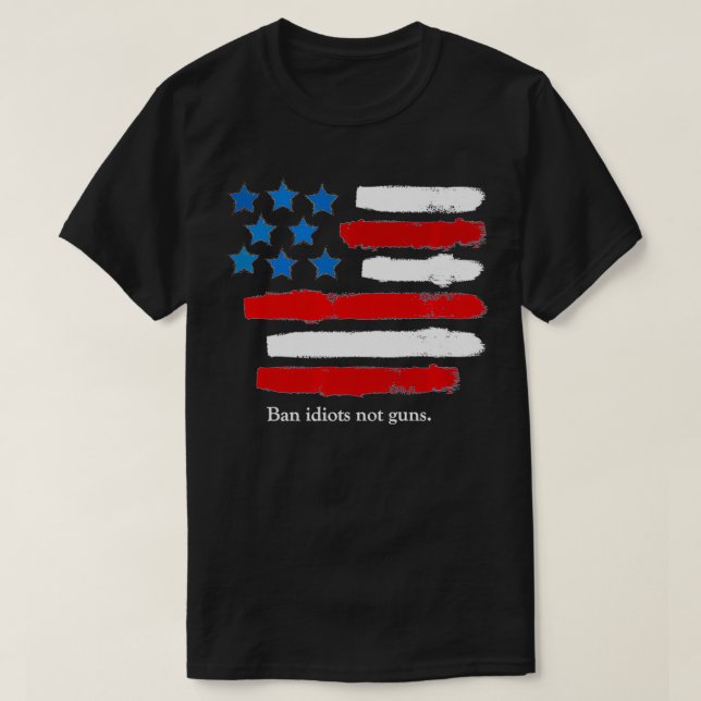 BAN IDIOTS NOT GUNS, 2nd Amendment Rights Graphic T-Shirt (Design vorne)