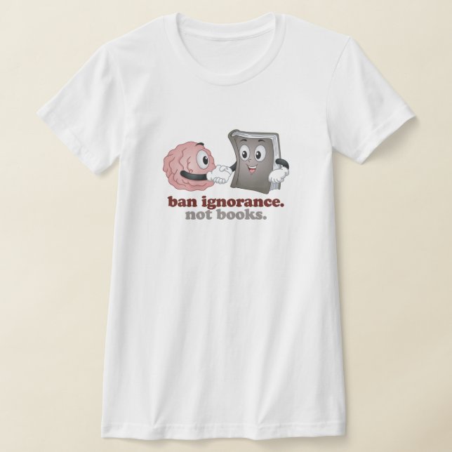 Ban Ignorance Not Books T-Shirt (Ablage )